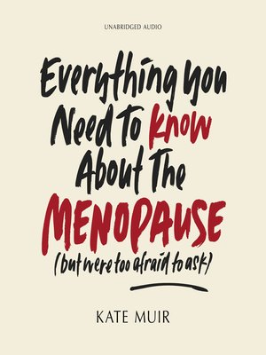 cover image of Everything You Need to Know About the Menopause (but Were too Afraid to Ask)